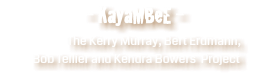 - KayaMBeE - The Kerry Murray, Bert Erdmann, Bob Tellier and Kendra Bowers Project